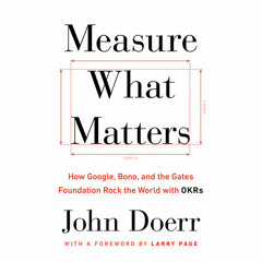 Measure What Matters by John Doerr, read by John Doerr, Various