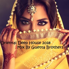 Oriental Deep House Set 2018 (Mix By Guetta Brothers)
