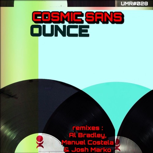 Cosmic Sans - Ounce (Al Bradley's 3am Deep Trip) - Sample / Out Soon