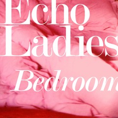 Echo Ladies - Bedroom