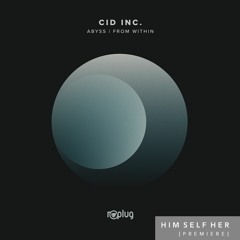 HSH_PREMIERE:  Cid Inc. - From Within (Original Mix) [Replug Records]