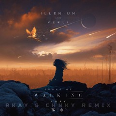 Illenium & Kerli - Sound of Walking Away (RKAY & CHNKY Remix)