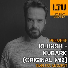 Premiere: Klunsh - Kubark (Original Mix) | Timeless Moment