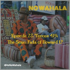 Episode 22 - "Tyrone 419: The Scam Fada of Howard U"