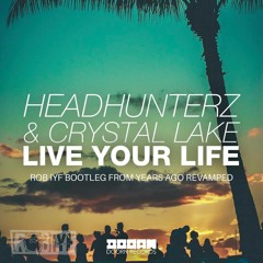Headhunterz & Crystal Lake - Live Your Life (Rob IYF Bootleg From Years Ago Revamped)