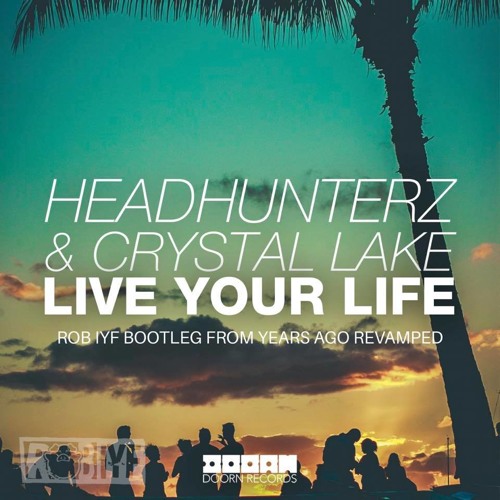 Headhunterz & Crystal Lake - Live Your Life (Rob IYF Bootleg From Years Ago Revamped)