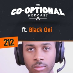 The Co-Optional Podcast Ep. 212 ft. Black Oni [strong language] - April 5th, 2018