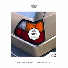 Mike Rogers & Abee - What Should I Do (BMKLTSCH087) [OUT NOW]