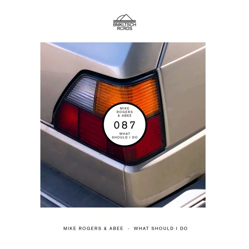 Mike Rogers & Abee - What Should I Do (BMKLTSCH087) [OUT NOW]