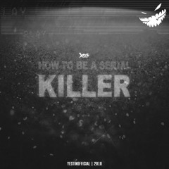 Yestin - How To Be A Serial Killer