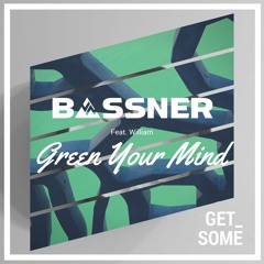 Bassner - Green Your Mind Feat. William (Radio Edit)