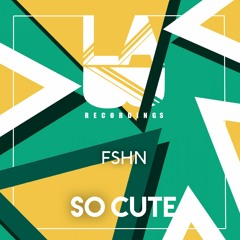 FSHN - So Cute (Original Mix)