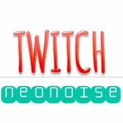 Twitch - NeoNoise