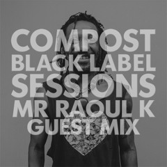 CBLS 459 | Compost Black Label Sessions | MR RAOUL K guestmix