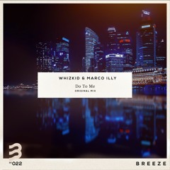 Whizkid X Marco Illy - Do To Me (SUPPORTED BY DON DIABLO HEXAGON RADIO #167)