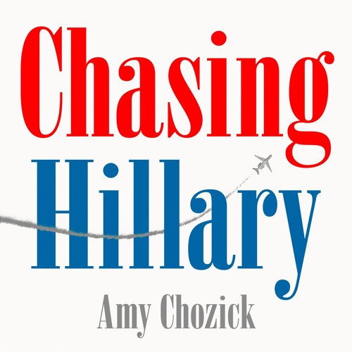 Chasing Hillary by Amy Chozick, Read by Amy Chozick