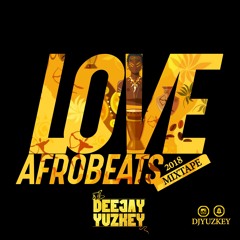 LOVE AFROBEATS 2018 MIX TAPE BY DJ YUZKEY