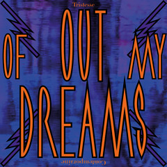 Tristesse Contemporaine - Out of My Dreams