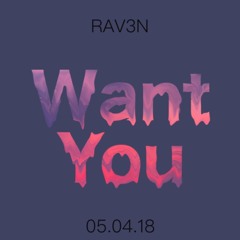 RAV3N - Want You