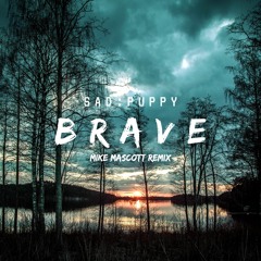 Sad : Puppy - Brave (Mike Mascott Remix):Official Remix: