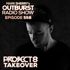 The Outburst Radioshow - Episode #558 (Project 8 Takeover)