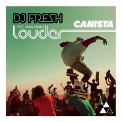 DJ Fresh - Louder (Canista Bootleg) (Free Download)