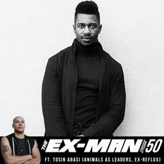 The Ex-Man Podcast Ep. 50 - Tosin Abasi (Animals As Leaders, ex-Reflux)