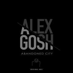 Alex GosH - Abandoned city (Original Mix)