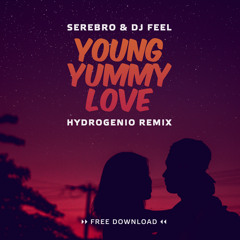 Serebro & DJ Feel - Young Yummy Love (Hydrogenio Remix) | FREE DOWNLOAD