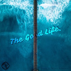 The Good Life. (Prod. GLOOMY SXNDAY)