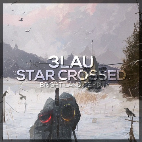 Listen to 3LAU - Star Crossed (Bright Land Remix) by Bright Land in Do 21  playlist online for free on SoundCloud