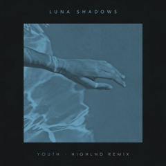 Luna Shadows - Youth (Highlnd Remix)