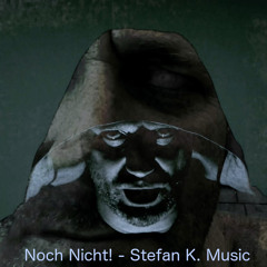 Noch Nicht! - Stefan K. Music (video ink in the description)