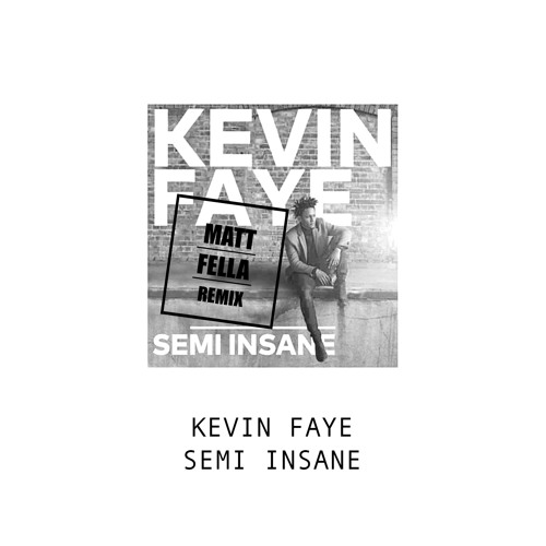 Kevin Faye - Matt Fella - Semi Insine Remix