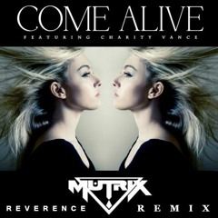 Mutrix Ft. Charity Vance - Come Alive (Reverence Remix)