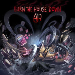 burn the house down (ajr)