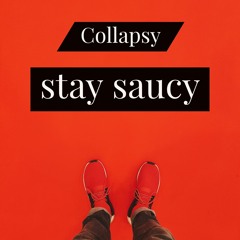Collapsy - Stay Saucy