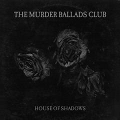 The Murder Ballads Club - House Of Shadows
