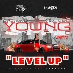 L-Motion Presents - Level UP -Feat - Young Lito & Byrto (Prod By JaeRoza)