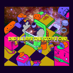 Did I Leave The Stove On?