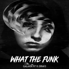 Galaxia 97,Drav3 - What The Funk (Original Mix) Preview