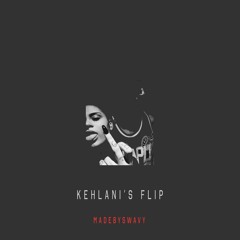 Kehlani's Flip (MadeBySwAvY bootleg)