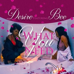 What You Need ft Bee
