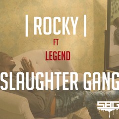 Rocky Ft Legend "Slaughter Gang"