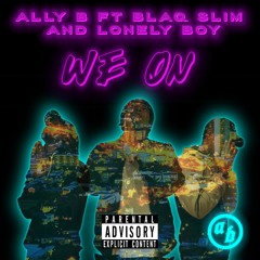 Ally B Ft. BlaQ Slim & Lonely Boy - We On