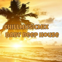 ChillMusicMix  - Baby Deep House