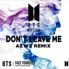 BTS - Don't Leave Me (AZWZ Remix)