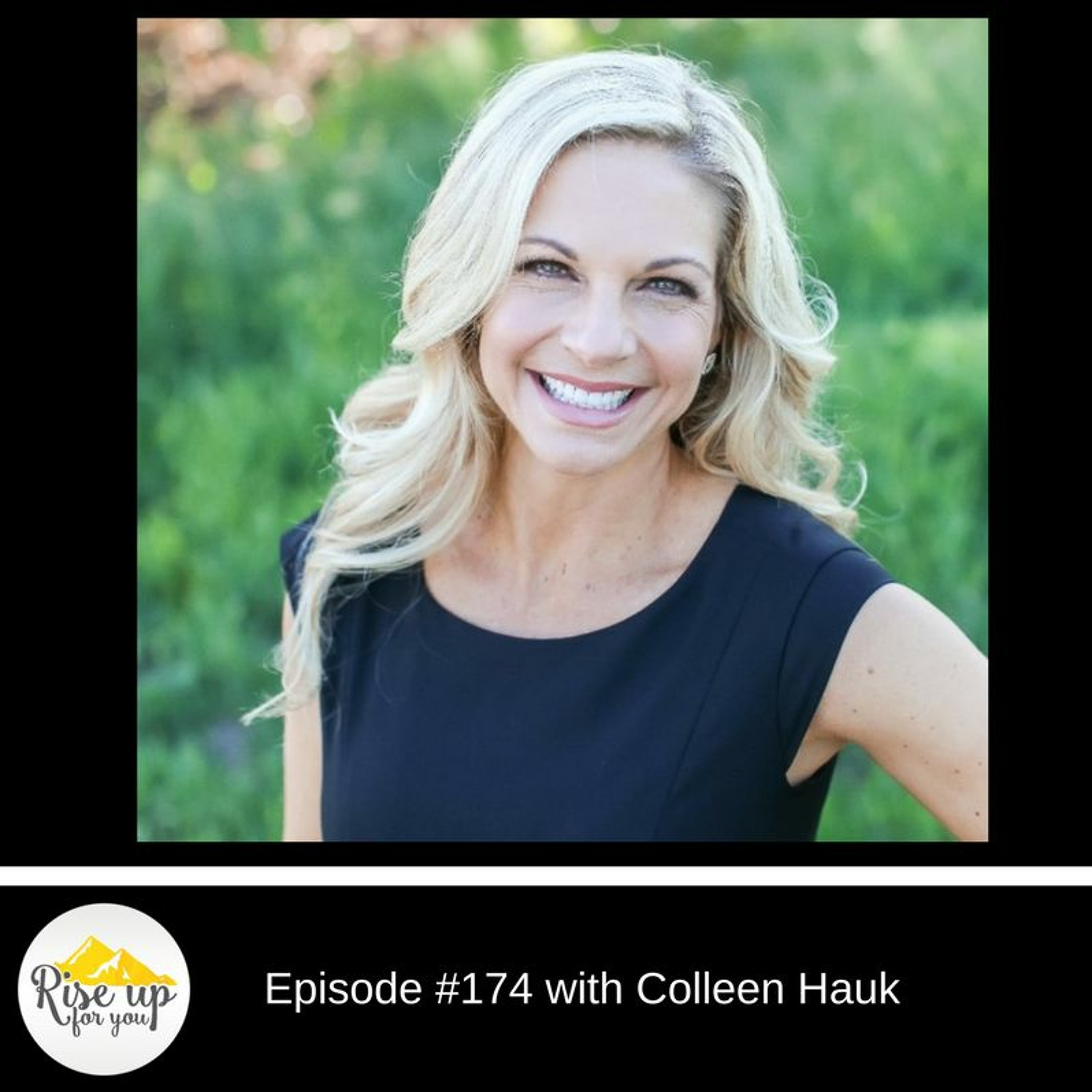 Episode #174 with Colleen Hauk- Live the 'and' Life - Have It All episode artwork