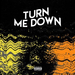 Turn Me Down (Prod. Samuel Hudgens & Charley Cooks)