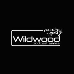 Wildwood Podcast Series (Back catalogue)